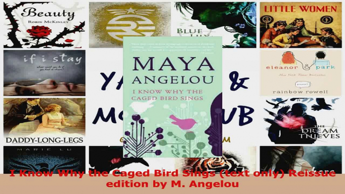 Read  I Know Why the Caged Bird Sings text only Reissue edition by M Angelou EBooks Online