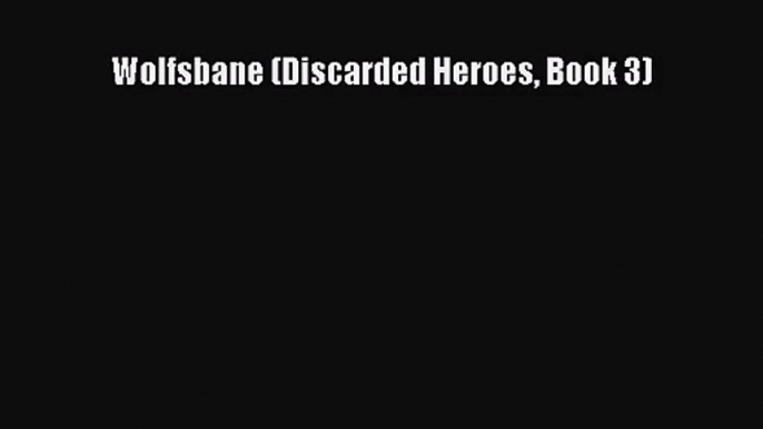 Wolfsbane (Discarded Heroes Book 3) [Read] Online