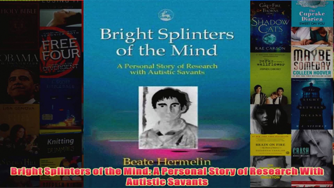 Bright Splinters of the Mind A Personal Story of Research With Autistic Savants