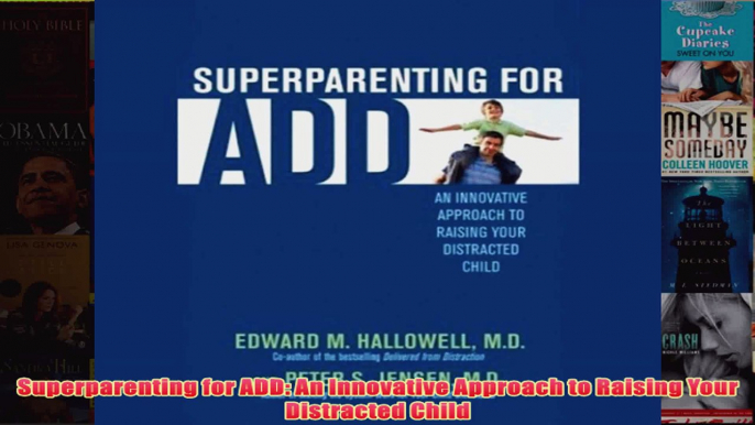 Superparenting for ADD An Innovative Approach to Raising Your Distracted Child