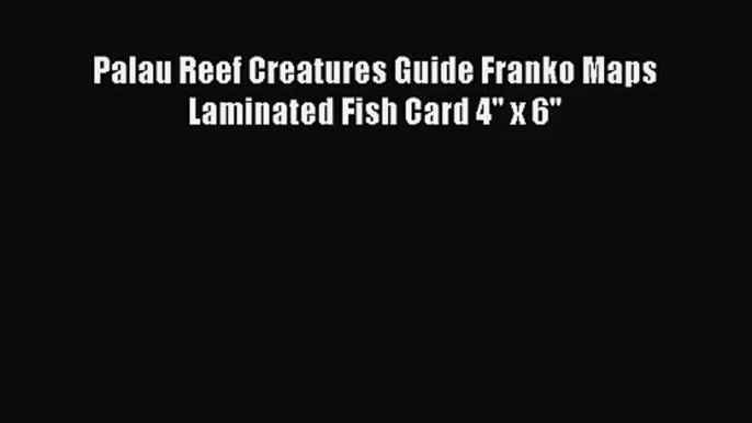 Palau Reef Creatures Guide Franko Maps Laminated Fish Card 4 x 6 [PDF] Online