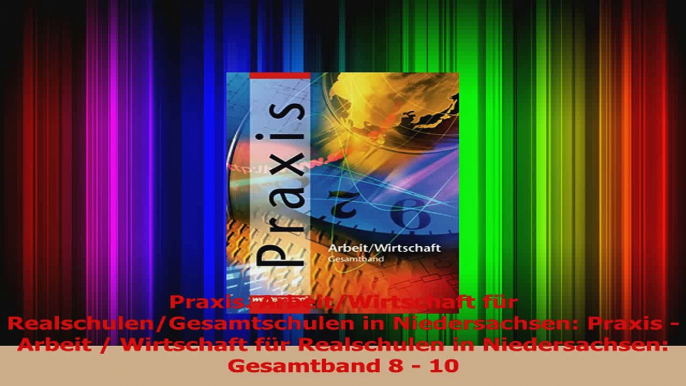 Lesen  Praxis ArbeitWirtschaft für RealschulenGesamtschulen in Niedersachsen Praxis  Arbeit Ebook Frei