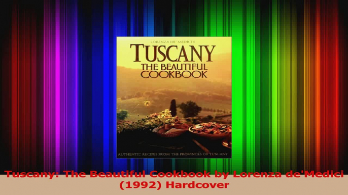 PDF Download  Tuscany The Beautiful Cookbook by Lorenza deMedici 1992 Hardcover Download Online
