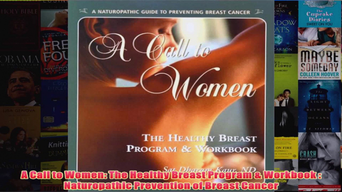 A Call to Women The Healthy Breast Program  Workbook  Naturopathic Prevention of Breast