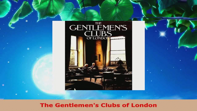 Read  The Gentlemens Clubs of London PDF Online