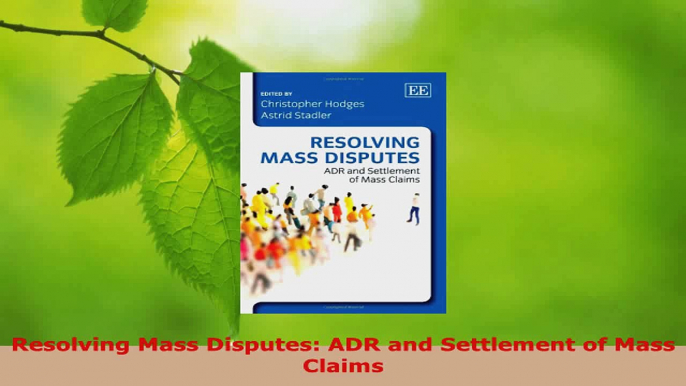 Download  Resolving Mass Disputes ADR and Settlement of Mass Claims PDF Online