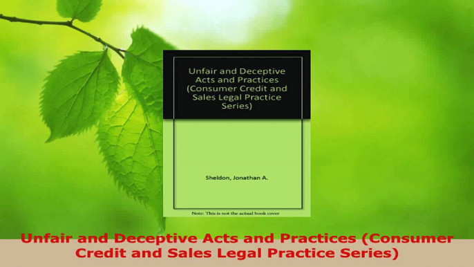 Read  Unfair and Deceptive Acts and Practices Consumer Credit and Sales Legal Practice Series Ebook Free