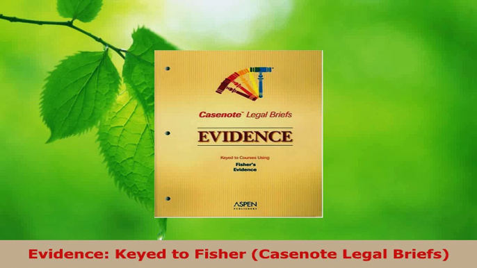 Read  Evidence Keyed to Fisher Casenote Legal Briefs EBooks Online