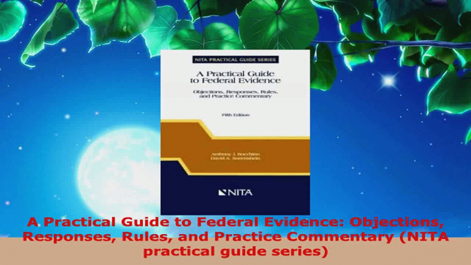 Read  A Practical Guide to Federal Evidence Objections Responses Rules and Practice Commentary EBooks Online