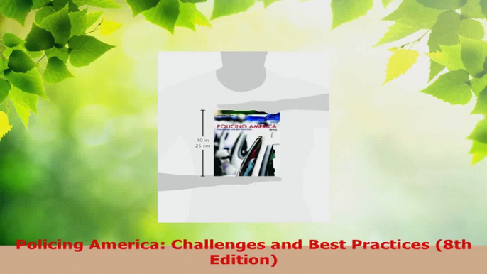 Read  Policing America Challenges and Best Practices 8th Edition PDF Free