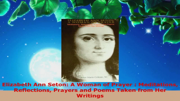 Read  Elizabeth Ann Seton A Woman of Prayer  Meditations Reflections Prayers and Poems Taken EBooks Online