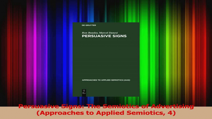 PDF Download  Persuasive Signs The Semiotics of Advertising Approaches to Applied Semiotics 4 Download Full Ebook