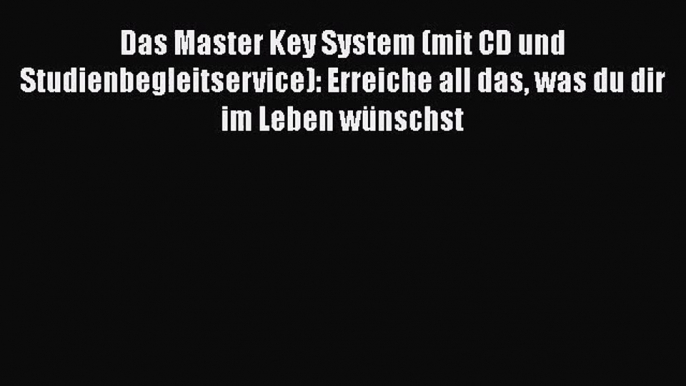 Das Master Key System (mit CD und Studienbegleitservice): Erreiche all das was du dir im Leben