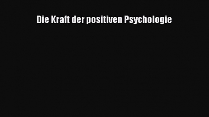 Die Kraft der positiven Psychologie PDF Herunterladen