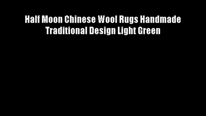 Half Moon Chinese Wool Rugs Handmade Traditional Design Light Green