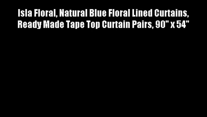 Isla Floral Natural Blue Floral Lined Curtains Ready Made Tape Top Curtain Pairs 90 x 54