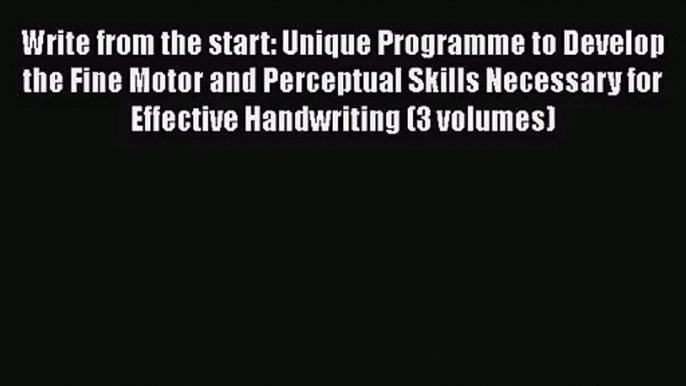 Write from the start: Unique Programme to Develop the Fine Motor and Perceptual Skills Necessary