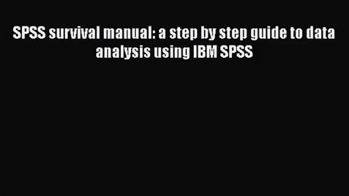 SPSS survival manual: a step by step guide to data analysis using IBM SPSS [Read] Online