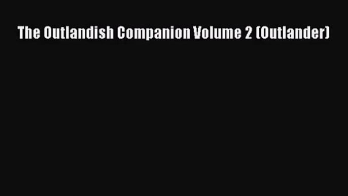 The Outlandish Companion Volume 2 (Outlander) [Read] Online