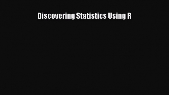 Discovering Statistics Using R [PDF] Online