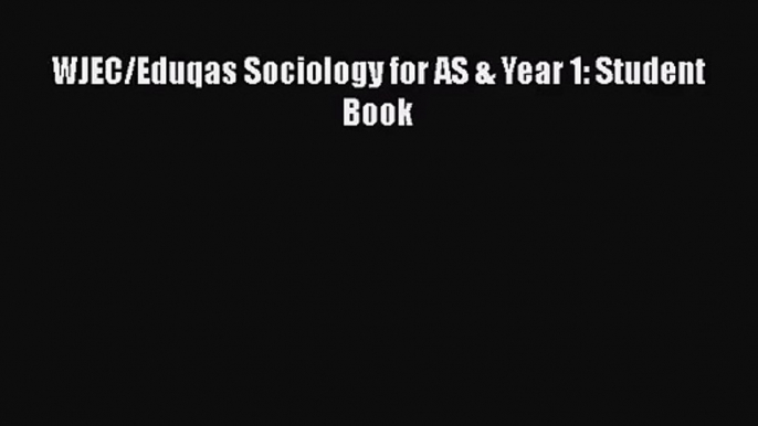 WJEC/Eduqas Sociology for AS & Year 1: Student Book [PDF] Online