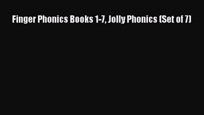 Finger Phonics Books 1-7 Jolly Phonics (Set of 7) [PDF] Full Ebook