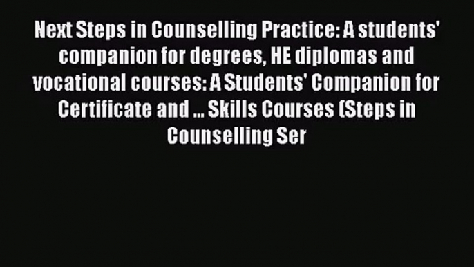 Next Steps in Counselling Practice: A students' companion for degrees HE diplomas and vocational