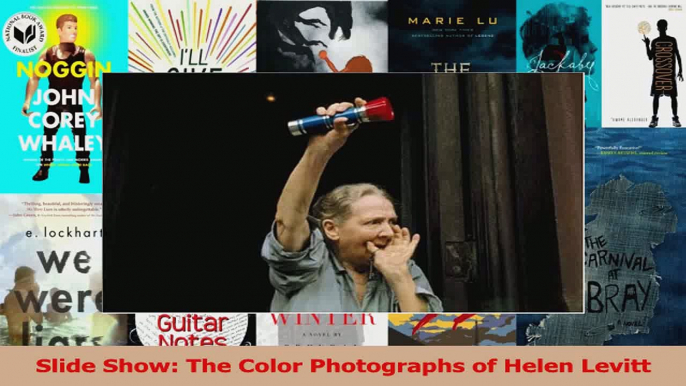 PDF Download  Slide Show The Color Photographs of Helen Levitt Download Full Ebook