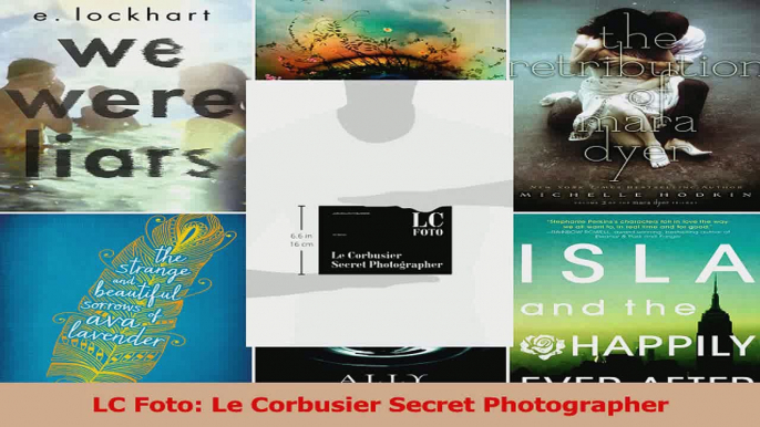 PDF Download  LC Foto Le Corbusier Secret Photographer Read Online