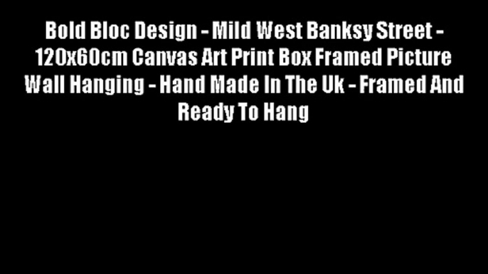 Bold Bloc Design - Mild West Banksy Street - 120x60cm Canvas Art Print Box Framed Picture Wall