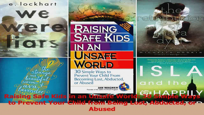 Download  Raising Safe Kids in an Unsafe World 30 Simple Ways to Prevent Your Child from Being Lost Ebook Online