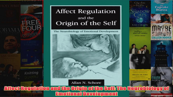 Affect Regulation and the Origin of the Self The Neurobiology of Emotional Development