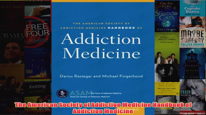 The American Society of Addiction Medicine Handbook of Addiction Medicine