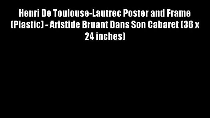 Henri De Toulouse-Lautrec Poster and Frame (Plastic) - Aristide Bruant Dans Son Cabaret (36