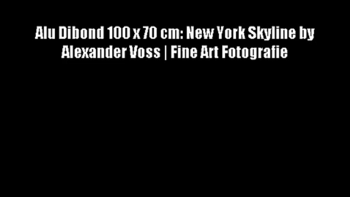 Alu Dibond 100 x 70 cm: New York Skyline by Alexander Voss | Fine Art Fotografie