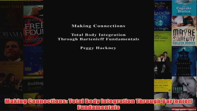 Making Connections Total Body Integration Through Bartenieff Fundamentals