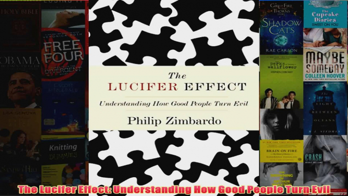 The Lucifer Effect Understanding How Good People Turn Evil