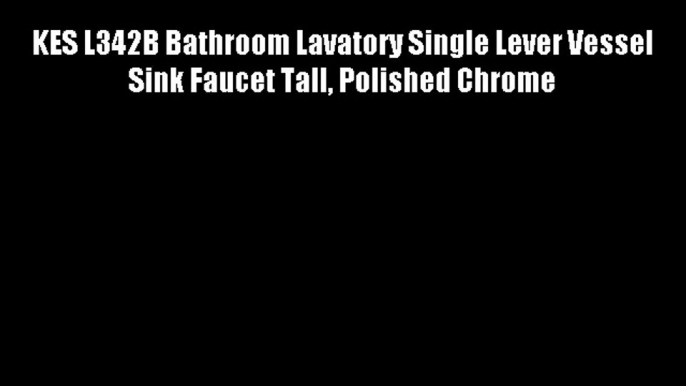 KES L342B Bathroom Lavatory Single Lever Vessel Sink Faucet Tall Polished Chrome