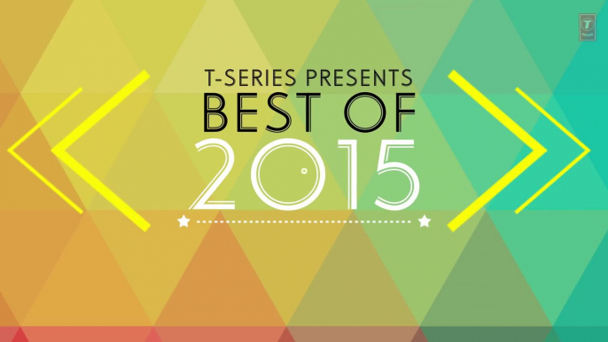 Best Songs of 2015 -> T-Series Top 10 Most Viewed -> Hindi Songs