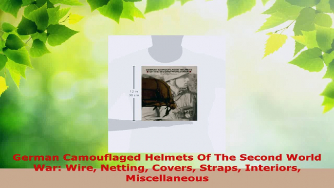 Download  German Camouflaged Helmets Of The Second World War Wire Netting Covers Straps Interiors PDF Free