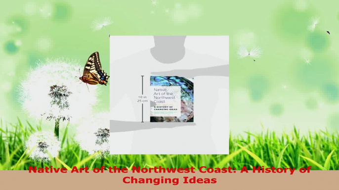 Read  Native Art of the Northwest Coast A History of Changing Ideas EBooks Online