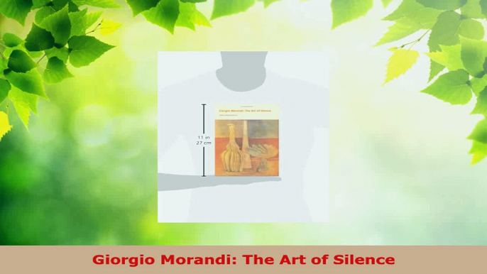Read  Giorgio Morandi The Art of Silence Ebook Free