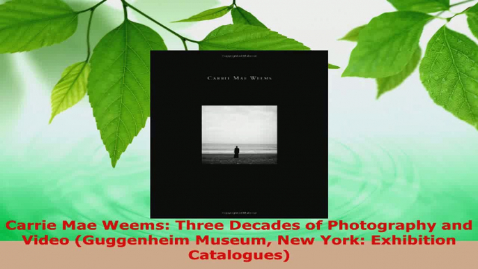 Read  Carrie Mae Weems Three Decades of Photography and Video Guggenheim Museum New York Ebook Free