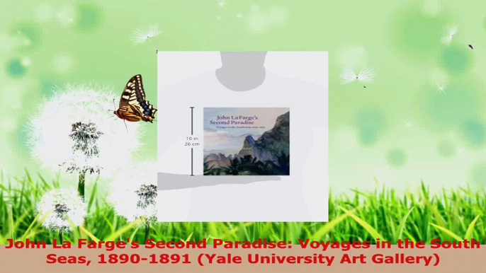 Read  John La Farges Second Paradise Voyages in the South Seas 18901891 Yale University Art PDF Online