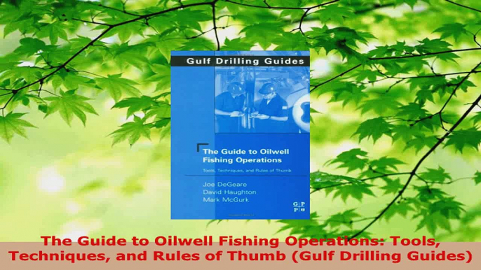 Download  The Guide to Oilwell Fishing Operations Tools Techniques and Rules of Thumb Gulf PDF Free