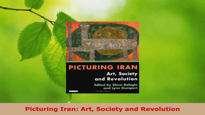 Read  Picturing Iran Art Society and Revolution EBooks Online