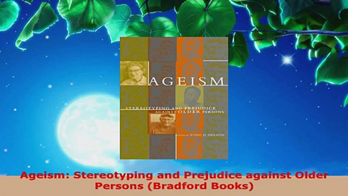 Download  Ageism Stereotyping and Prejudice against Older Persons Bradford Books PDF Online