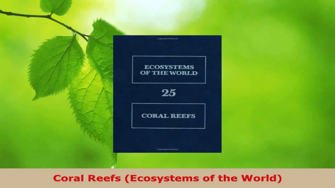 Read  Coral Reefs Ecosystems of the World EBooks Online