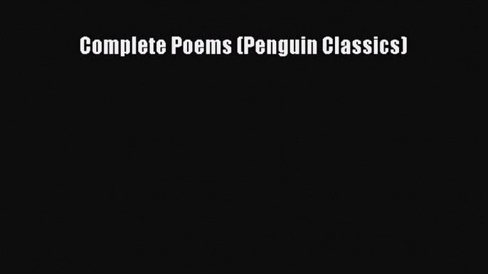 Complete Poems (Penguin Classics) [Read] Full Ebook