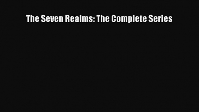 The Seven Realms: The Complete Series [Read] Full Ebook